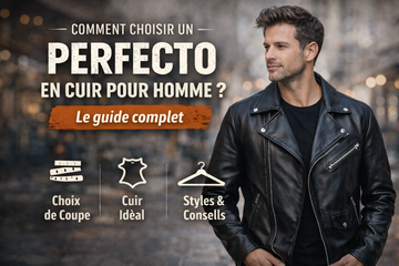 Comment choisir un Perfecto en cuir pour homme ? Le guide complet